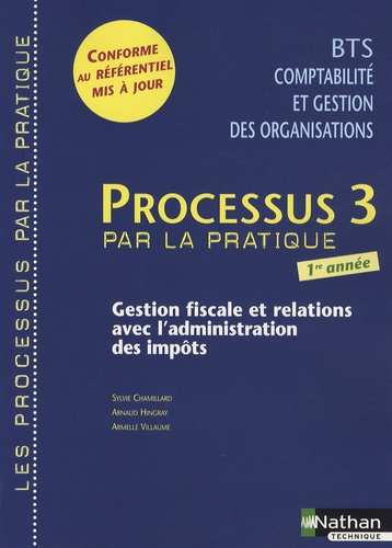 Sylvie Chamillard et Arnaud Hingray - Processus 3 par la pratique BTS CGO 1e année - Gestion fiscale et relations avec l'administration des impôts.