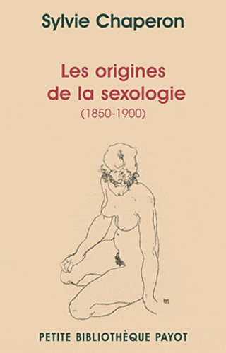 Sylvie Chaperon - Les origines de la sexologie (1850-1900).
