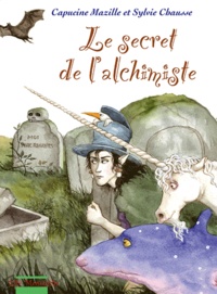 Sylvie Chausse et Capucine Mazille - Le Secret de l'Alchimiste.