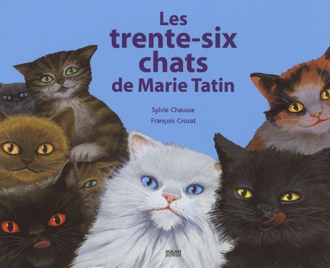 Sylvie Chausse et François Crozat - Les trente-six chats de Marie Tatin.