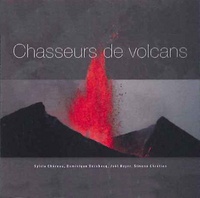 Sylvie Chéreau et Dominique Decobecq - Chasseurs de volcans.
