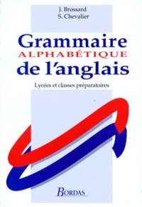 Sylvie Chevalier et Jean Brossard - Grammaire alphabétique de l'anglais - Lycées et classes préparatoires.