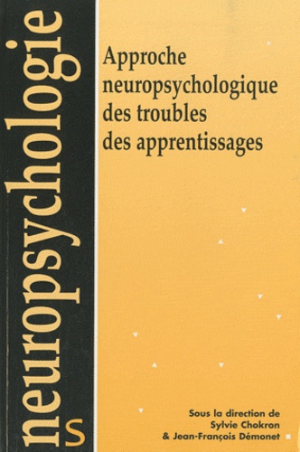 Sylvie Chokron et Jean-François Démonet - Approche neuropsychologique des troubles des apprentissages.