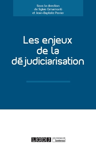 Sylvie Cimamonti et Jean-Baptiste Perrier - Les enjeux de la déjudiciarisation.