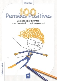 Sylvie Clain - 100 Pensées Positives - Coloriages et activités pour booster la confiance en soi.