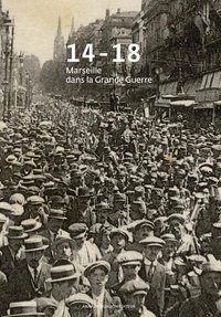 14-18, Marseille dans la Grande Guerre