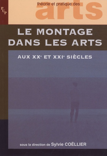 Sylvie Coëllier - Le montage dans les arts aux XX et XXIe siècles.