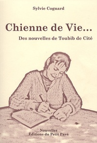 Sylvie Cognard - Chienne de vie; Des nouvelles de Toubib de cité.