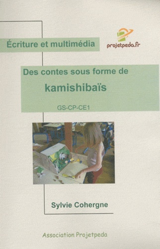 Sylvie Cohergne - Des contes sous formes de kamishibaïs - Ecriture et multimédia. 1 Cédérom