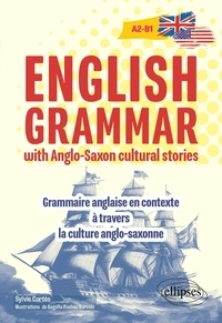 Sylvie Cortes - English grammar with Anglo-Saxon cultural stories A2-B1 - Manuel de grammaire anglaise en contexte à travers la culture anglo-saxonne.