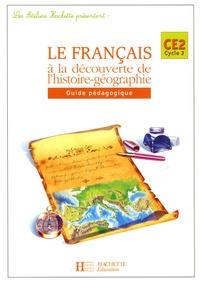 Sylvie Cote et Anne-Marie Langevin - Le français à la découverte de l'histoire-géographie CE2 - Guide pédagogique.