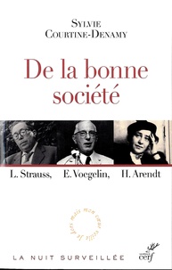 Sylvie Courtine-Denamy - De la bonne société - L. Strauss, E. Voeglin, H. Arendt : le retour du politique en philosophie.