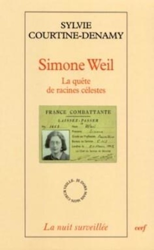 Sylvie Courtine-Denamy - Simone Weil - La quête de racines célestes.