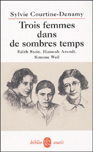 Trois femmes dans de sombres temps. Edith Stein, Hannah Arendt, Simone Weil ou Amor fati, amor mundi