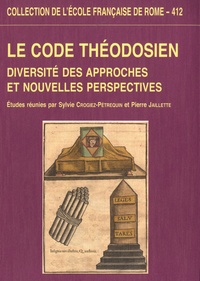 Sylvie Crogiez-Pétrequin et Pierre Jaillette - Le code théodosien - Diversité des approches et nouvelles perspectives.