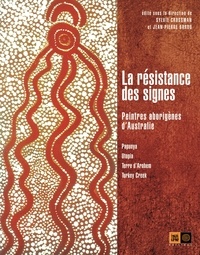 Sylvie Crossman et Jean-Pierre Barou - La résistance des signes - Peintres aborigènes d'Australie.
