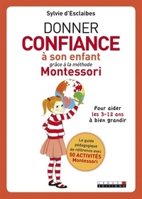 Sylvie d' Esclaibes - Donner confiance à son enfant grâce à la méthode Montessori.