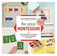 Sylvie d' Esclaibes et Noémie d' Esclaibes - Mon matériel Montessori - 20 projets Montessori à fabriquer pour pratiquer la pédagogie à la maison.