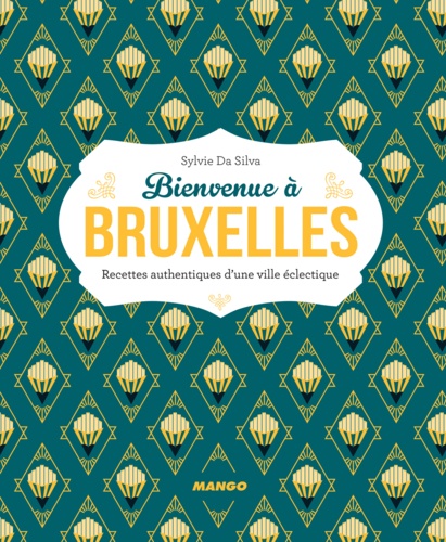 Bienvenue à Bruxelles. Plus de 50 recettes authentiques d'une ville éclectique