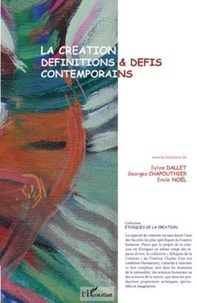 Sylvie Dallet et Georges Chapouthier - La création, définitions et défis contemporains.