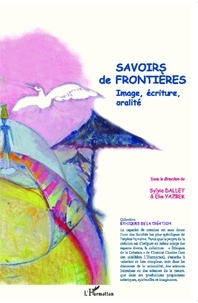 Sylvie Dallet et Elie Yazbek - Savoirs de frontières - Image, écriture, oralité.