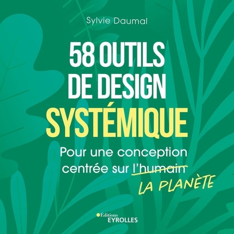58 outils de design systémique. Pour une conception centrée sur la planète