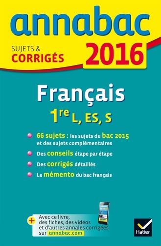 Annales Annabac 2016 Français 1re L, ES, S. sujets et corrigés du bac Première séries générales  Edition 2016