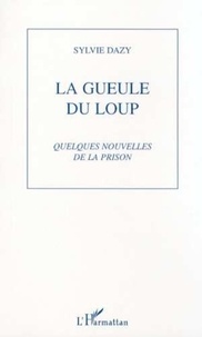 Sylvie Dazy - La gueule du loup - Quelques nouvelles de la prison.