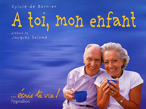 Sylvie de Barnier - A toi mon enfant - ...écris ta vie !.