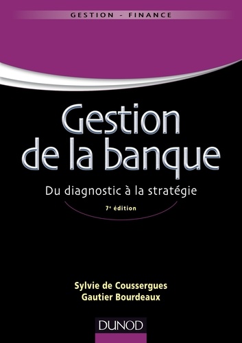 Gestion de la banque - 7ème édition. Du diagnostic à la stratégie 7e édition