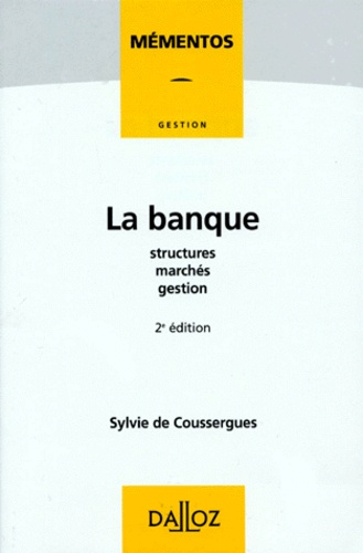 Sylvie de Coussergues - La Banque. Structures, Marches, Gestion, 2eme Edition 1996.