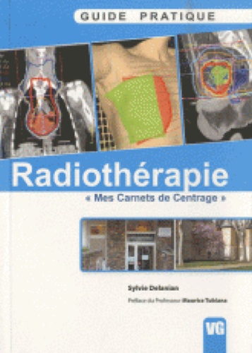 Sylvie Delanian - Guide pratique de radiothérapie - Mes carnets de centrage.