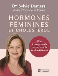 Sylvie Demers - Hormones féminines et cholestérol - Allies insoupçonnés de votre santé cardiovasculaire.