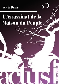 Sylvie Denis - L'Assassinat de la maison du peuple.