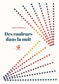 Sylvie Deshors - Des couleurs dans la nuit.