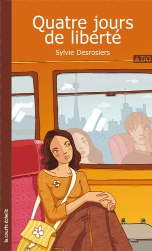 Sylvie Desrosiers - Quatre jours de liberté.