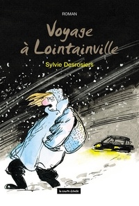 Sylvie Desrosiers - Voyage à Lointainville.