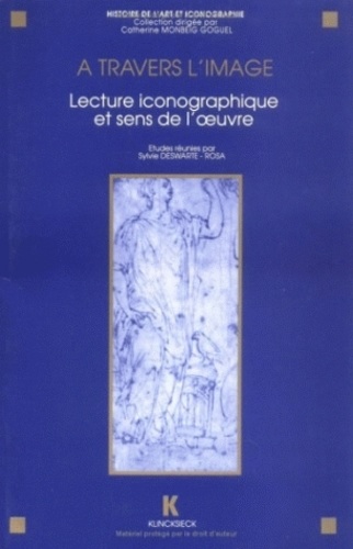 Sylvie Deswarte-Rosa - A travers l'image - Lecture iconographique et sens de l'oeuvre, actes du séminaire CNRS, GDR 712, Paris, 1991.