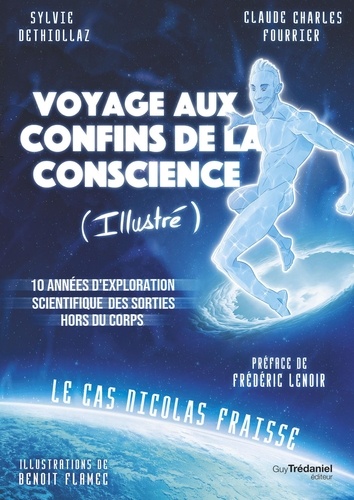 Voyage aux confins de la conscience (Illustré). 10 années d'exploration scientifique des sorties hors du corps, le cas Nicolas Fraisse