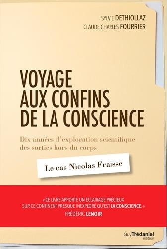 Voyage aux confins de la conscience. Dix années d'exploration scientifique des sorties hors du corps : le cas Nicolas Fraisse