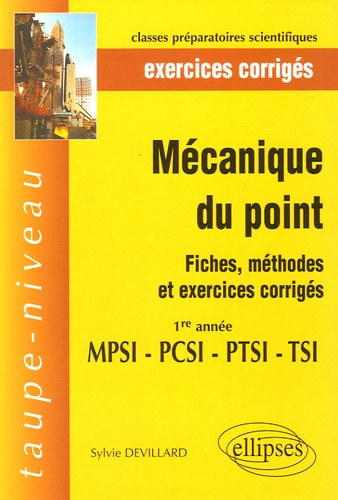 Sylvie Devillard - Mécaniques du point 1e année MPSI-PTSI-PCSI-TSI - Fiches, méthodes et exercices corrigés.