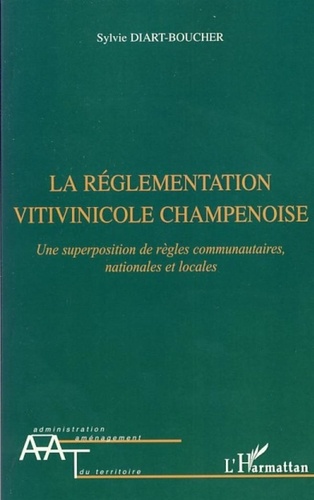 Sylvie Diart-Boucher - La réglementation vitivinicole champenoise - Une superposition de règles communautaires, nationales et locales.