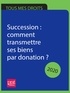Sylvie Dibos-Lacroux et Michèle Auteuil - Succession : comment transmettre ses biens par donation ? 2020.