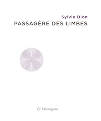 Sylvie Dion - Passagère des limbes.