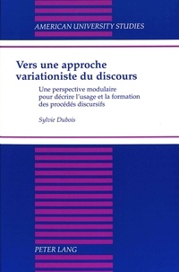 Sylvie Dubois - Vers une approche variationiste du discours - Une perspective modulaire pour décrire l'usage et la formation des procédés discursif.