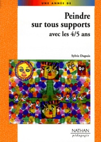 Sylvie Dupuis - Peindre sur tous supports avec les 4-5 ans.
