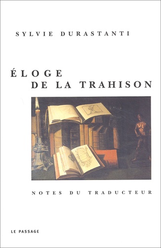 Sylvie Durastanti - Eloge De La Trahison. Notes Du Traducteur.