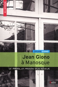 Sylvie Durbet-Giono - Jean Giono à Manosque - Le paraïs, la maison d'un rêveur.