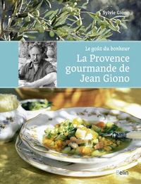 Sylvie Durbet-Giono - La Provence gourmande de Jean Giono - Le goût du bonheur..