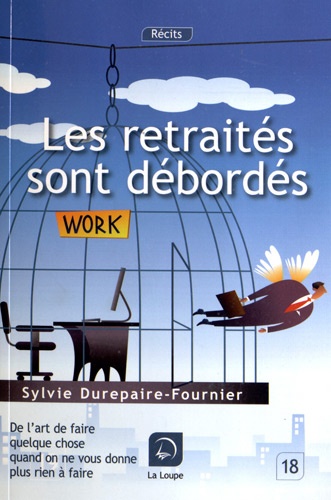 Sylvie Durepaire-Fournier - Les retraités sont débordés - De l'art de faire quelques chose quand on ne vous donne plus rien à faire.